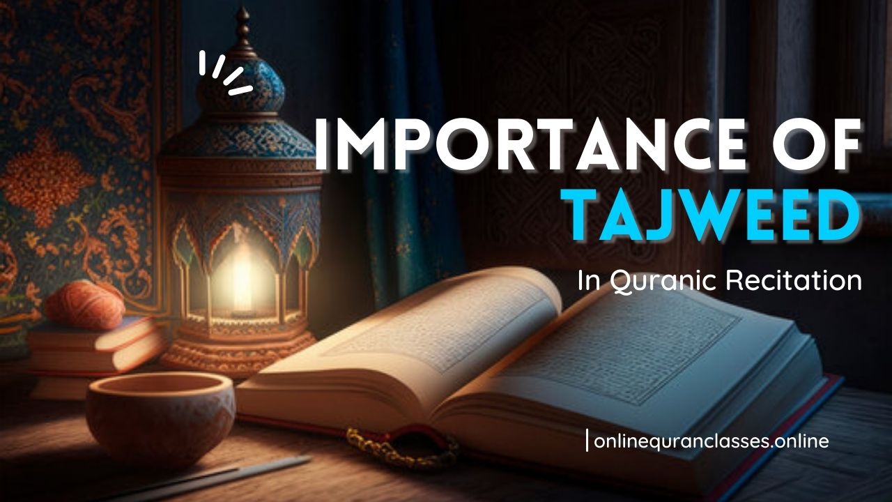 The Importance Of Tajweed In Quranic Recitation. #OnlineQuranClasses